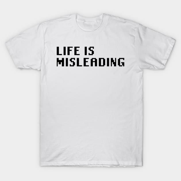 Life Is Misleading T-Shirt by Quality Products